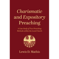 Charismatic and Expository Preaching: A Case Study of Two Preaching Methods Within the Local Church - Paperback