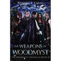 The Weapons of Woodmyst: The Woodmyst Chronicles Book IX - Paperback
