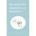 Because the Church is a Business - Paperback