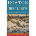 Boston in the American Revolution: A Town Versus an Empire - Hardcover