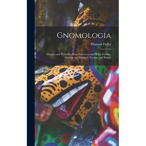 Gnomologia: Adagies and Proverbs; Wise Sentences and Witty Sayings, Ancient and Modern, Foreign and British - Hardcover