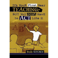 It's Your First Year Teaching, But You Don't Have to Act Like It - Paperback