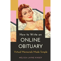 How to Write an Online Obituary: Virtual Memorials Made Simple - Paperback