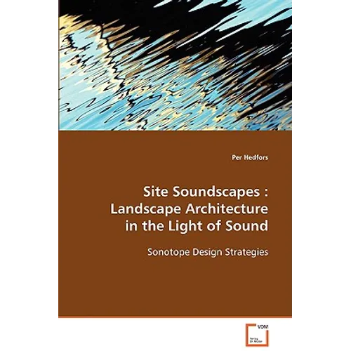 Site Soundscapes: Landscape Architecture in the Light of Sound - Paperback