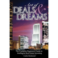 The Art of Deals and Dreams: The Complete Beginner's Guide to Intelligent Real Estate Investing. - Paperback