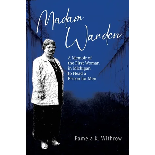 Madam Warden: A Memoir of the First Woman in Michigan to Head a Prison for Men - Paperback
