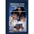 Improving Your Child's Social Skills: Social skills that every child needs - Paperback