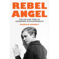 Rebel Angel: The Life and Times of Annemarie Schwarzenbach - Hardcover