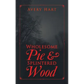 Wholesome Pie & Splintered Wood - Paperback
