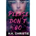 Please Don't Go: A psychological thriller - Paperback