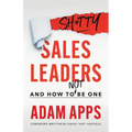Shitty Sales Leaders: And How to Not Be One - Paperback
