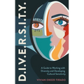 D.I.V.E.R.S.I.T.Y.: A Guide to Working with Diversity and Developing Cultural Sensitivity - Paperback