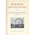 Building the South Side: Urban Space and Civic Culture in Chicago, 1890-1919 - Paperback