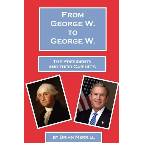 From George W. To George W.: The Presidents And Their Cabinets - Paperback