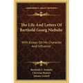 The Life And Letters Of Barthold Georg Niebuhr: With Essays On His Character And Influence - Paperback
