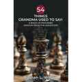 54 Things Grandma Used To Say: A Book Of Proverbs: Wisdom From The Ancestors - Paperback