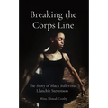 Breaking the Corps Line: The Story of Black Ballerina Llanchie Stevenson - Paperback