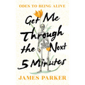 Get Me Through the Next Five Minutes: Odes to Being Alive - Hardcover