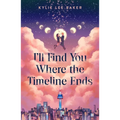 I'll Find You Where the Timeline Ends - Hardcover