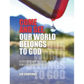 Come and See, Our World Belongs to God: A Discipleship Manual for Followers of Jesus - Paperback