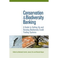 Conservation and Biodiversity Banking: A Guide to Setting Up and Running Biodiversity Credit Trading Systems - Paperback