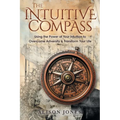 The Intuitive Compass: Using the Power of Your Intuition to Overcome Adversity & Transform Your Life - Paperback