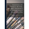 Paintings by David G. Blythe, 1815-1865, Drawings by Joseph Boggs Beale, 1841-1926 - Paperback