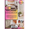 Macrame Handbook: A Complete Manual For Learn Macrame With Step-By-Step Projects. Find How Effectively You Can Design Your Home And Make - Paperback
