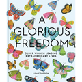 A Glorious Freedom: Older Women Leading Extraordinary Lives (Gifts for Grandmothers, Books for Middle Age, Inspiring Gifts for Older Women) - Hardcover
