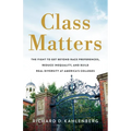 Class Matters: The Fight to Get Beyond Race Preferences, Reduce Inequality, and Build Real Diversity at America's Colleges - Hardcover