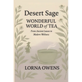 Desert Sage Wonderful World of Tea: From Ancient Leaves to Modern Wellness - Paperback