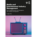 Media and Entertainment Industry Management: How to Integrate Business and Management with Creativity and Imagination - Paperback