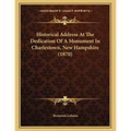 Historical Address At The Dedication Of A Monument In Charlestown, New Hampshire (1870) - Paperback