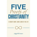 Five Proofs of Christianity: A Circuit Court Judge Looks at His Life - Paperback