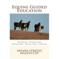 Equine Guided Education: Horses Healing Humans Healing Earth - Paperback