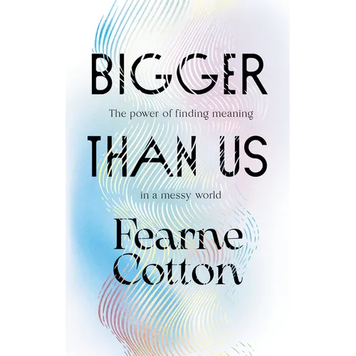 Bigger Than Us: The Power of Finding Meaning in a Messy World - Hardcover