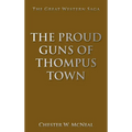 The Proud Guns of Thompus Town: The Great Western Saga - Hardcover