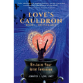 Love's Cauldron: Reclaim Your Wild Feminine - Paperback