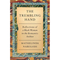 The Trembling Hand: Reflections of a Black Woman in the Romantic Archive - Hardcover