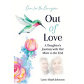 Out of Love: A Daughter's Journey With Her Mom To The End - Paperback