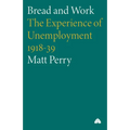 Bread and Work: The Experience of Unemployment 1918-39 - Paperback