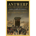 Antwerp and the Golden Age: Culture, Conflict and Commerce - Hardcover