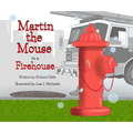 Martin the Mouse in the Firehouse - Hardcover