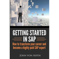 Getting started in SAP: How to transform your career and become a highly paid SAP expert - Paperback
