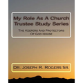 My Role As A Church Trustee Study Series: The Keepers And Protectors Of God House - Paperback