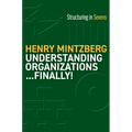 Understanding Organizations...Finally!: Structure in Sevens - Paperback
