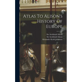 Atlas To Alison's History Of Europe - Hardcover