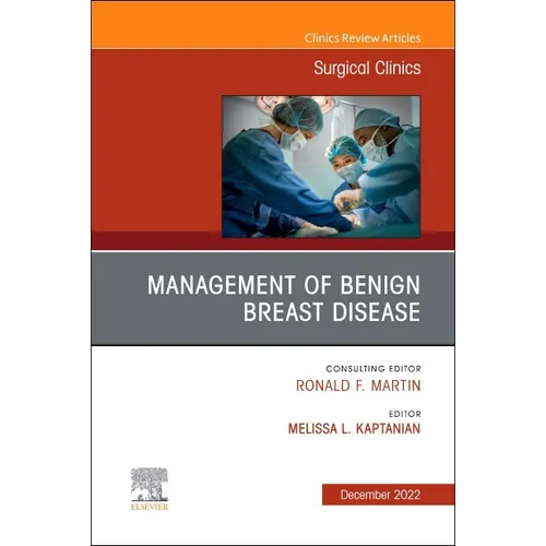 Management of Benign Breast Disease, an Issue of Surgical Clinics: Volume 102-6 - Hardcover