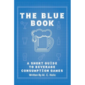 The Blue Book: A Short Guide to Beverage Consumption Games - Paperback