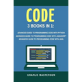 Code: 3 Books in 1: Advanced Guide to Programming Code with Python + JavaScript + Java - Paperback
